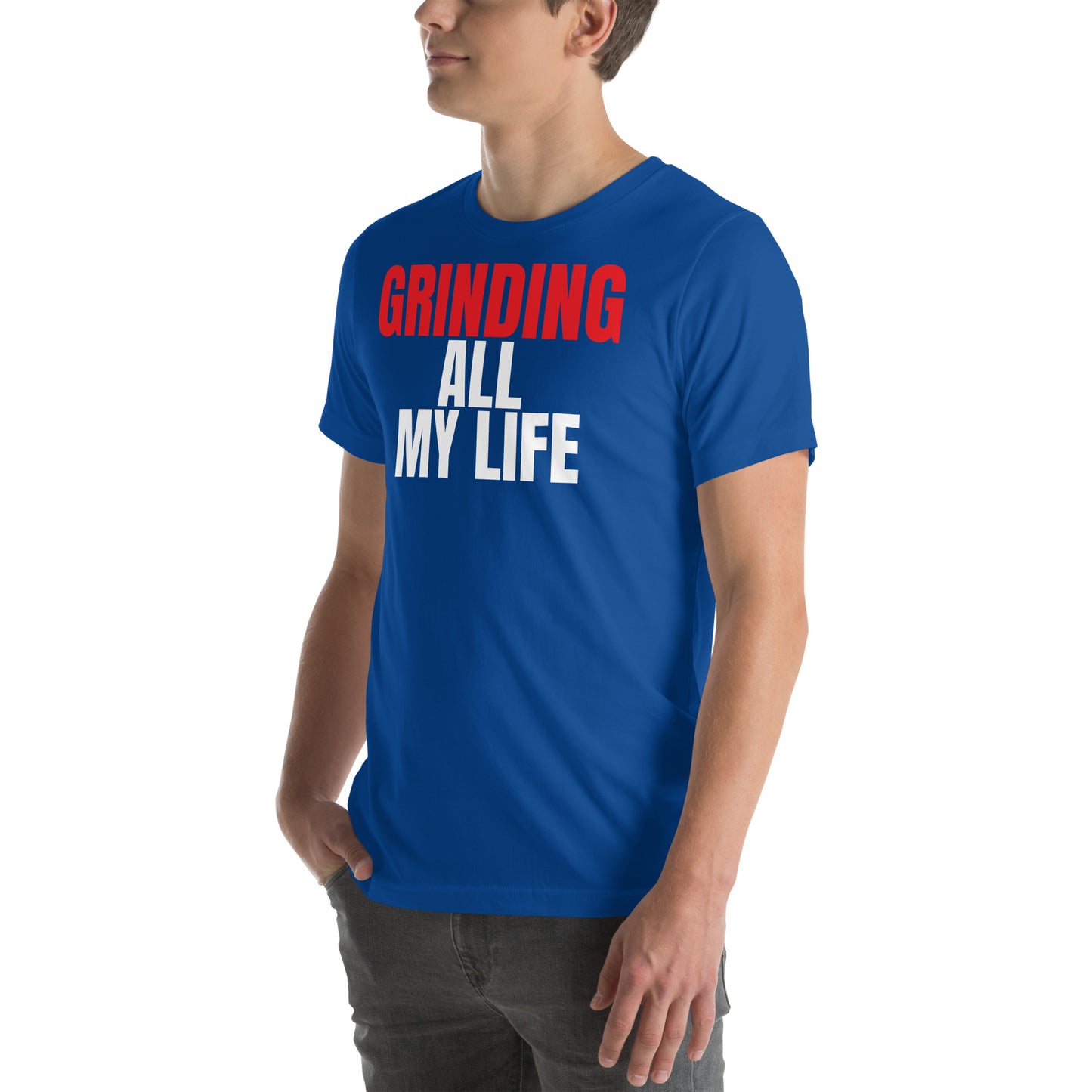 Grinding All My Life - Unisex t-shirt