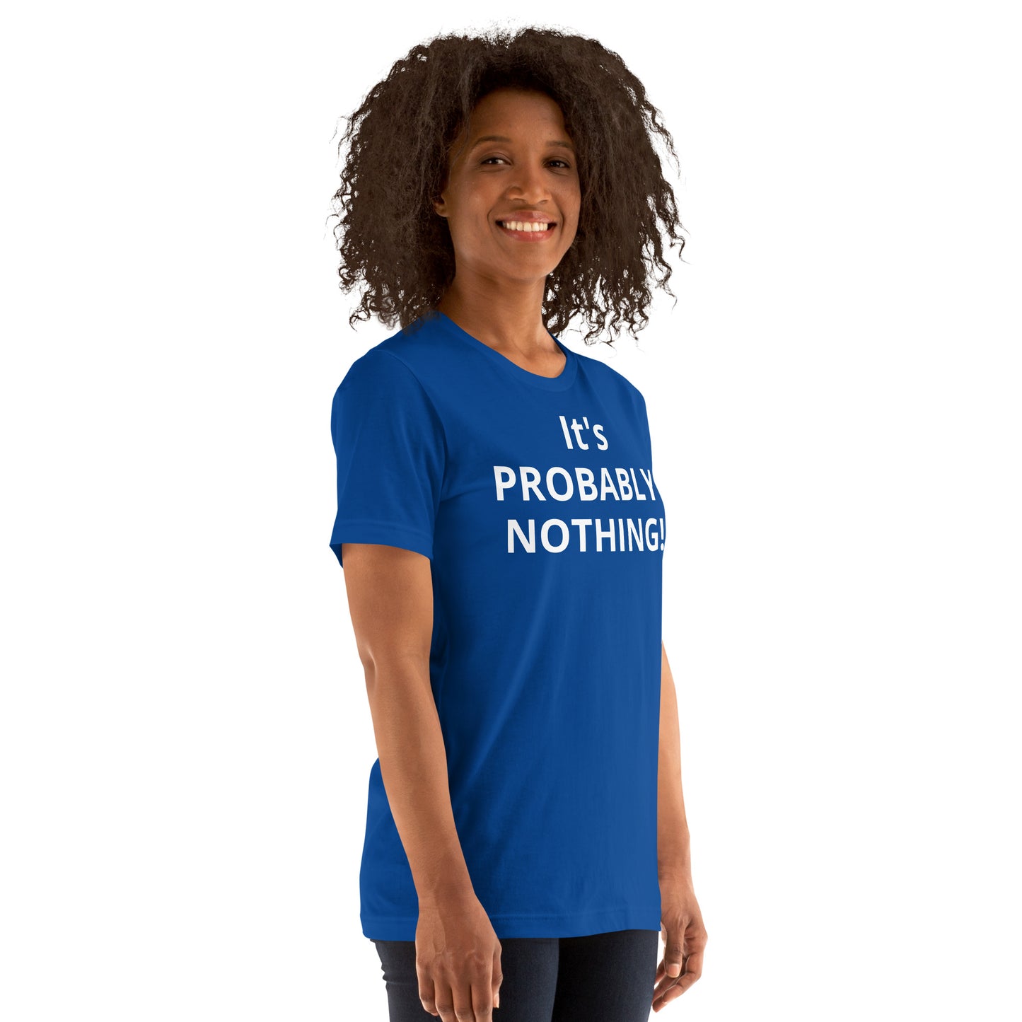 PROBABLY NOTHING! Unisex t-shirt