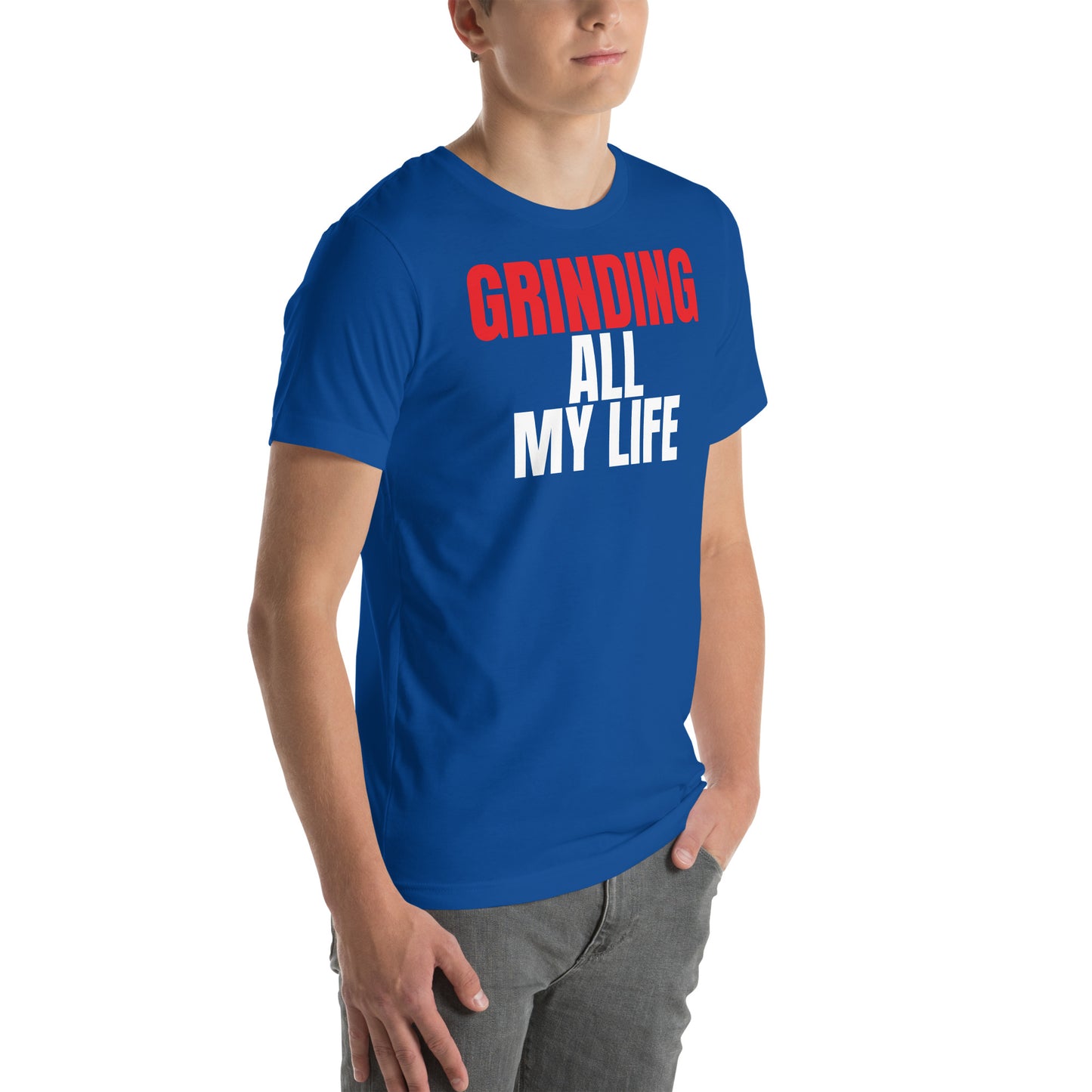 Grinding All My Life - Unisex t-shirt