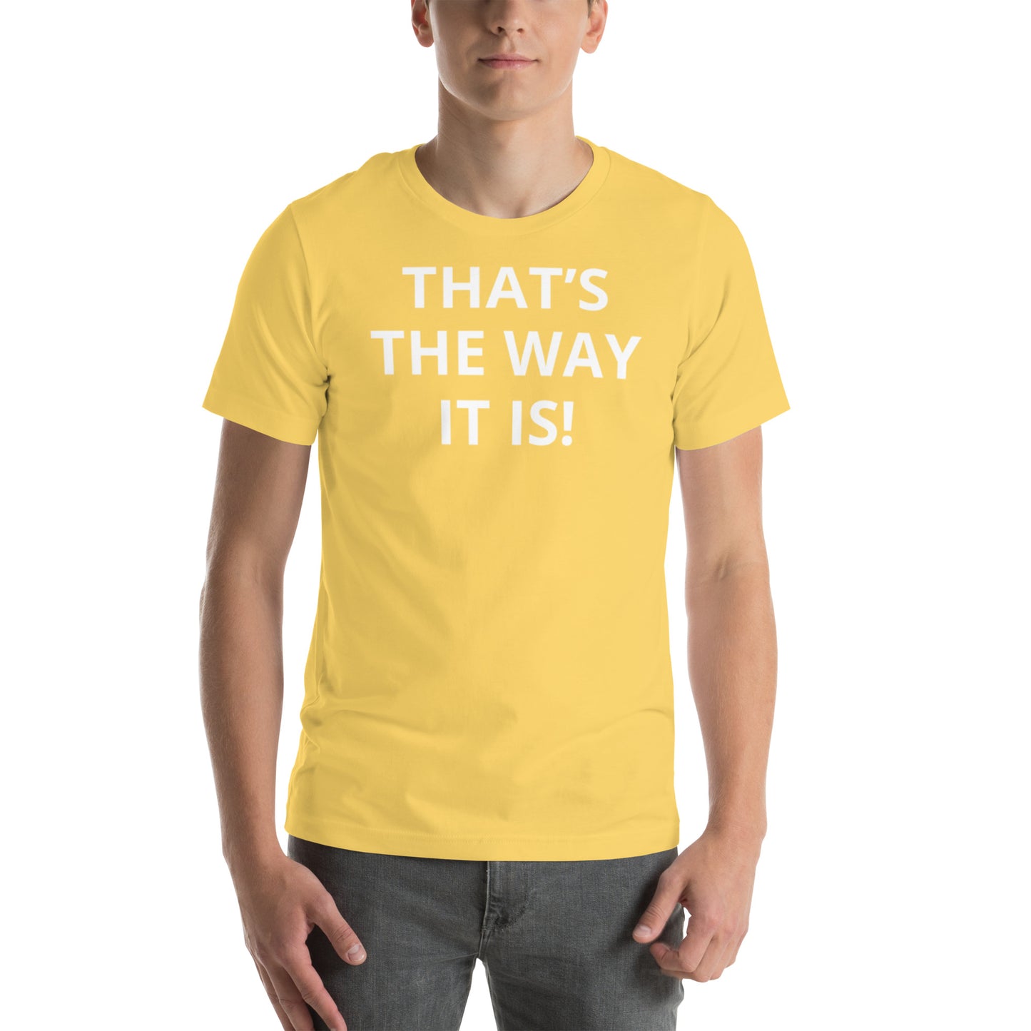 THAT’S THE WAY IT IS! Unisex t-shirt