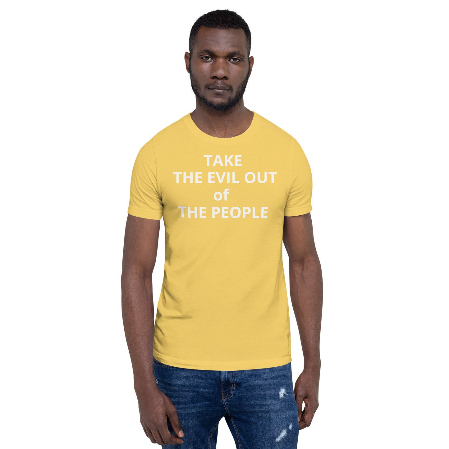 TAKE THE EVIL OUT THE PEOPLE Unisex t-shirt