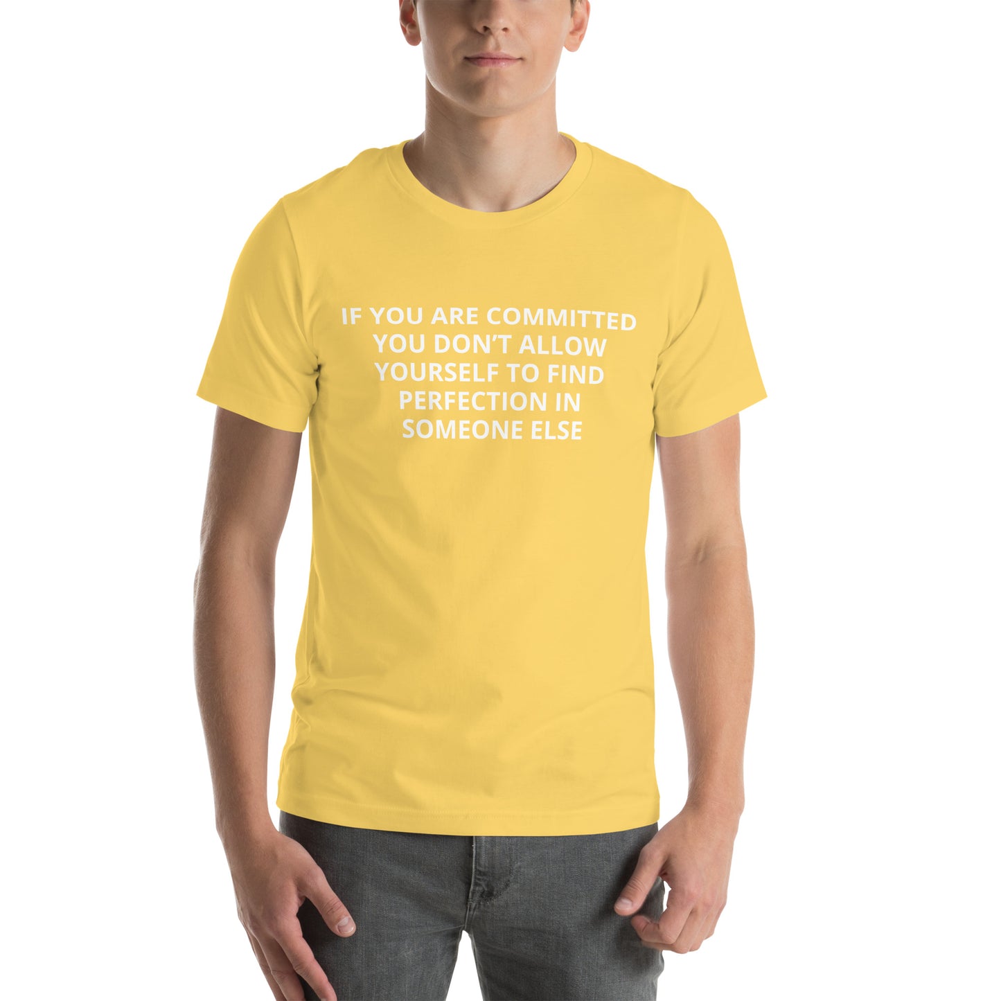 IF YOU ARE COMMITTED YOU DON’T ALLOW YOURSELF TO FIND PERFECTION IN SOMEONE ELSE Unisex t-shirt