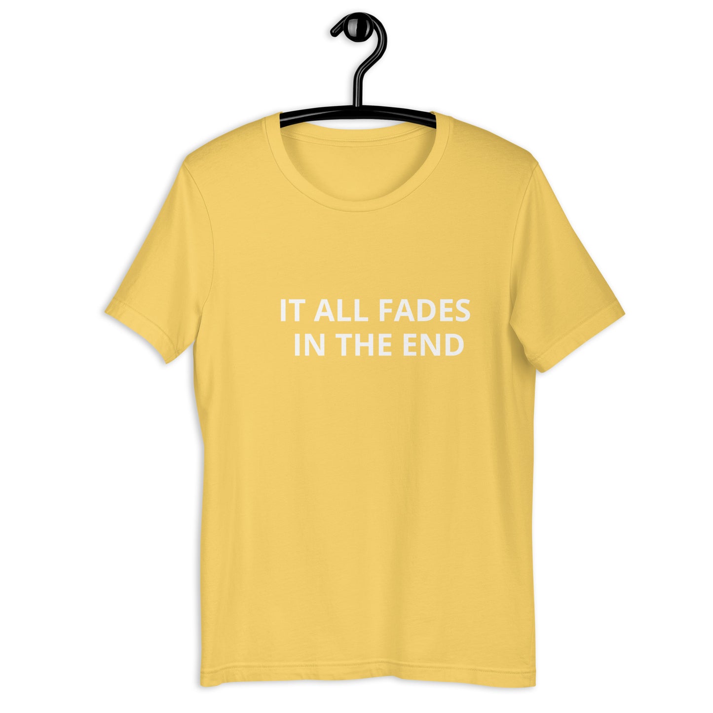 IT ALL FADES IN THE END Unisex t-shirt