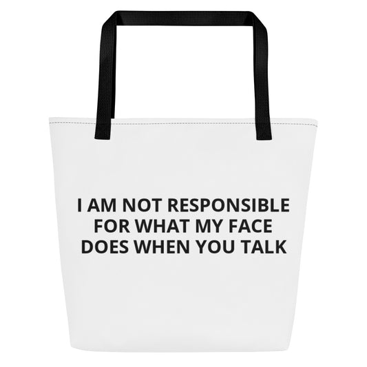 I AM NOT RESPONSIBLE FOR WHAT MY FACE DOES WHEN YOU TALK  All-Over Print Large Tote Bag