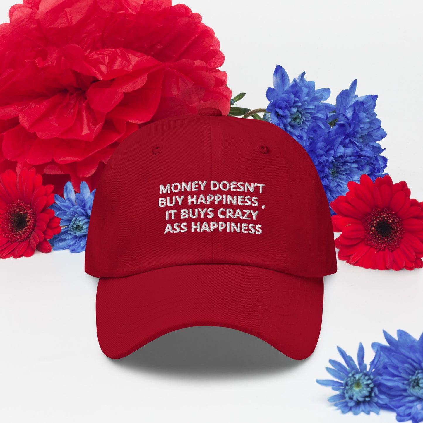 MONEY DOESN’T BUY HAPPINESS , IT BUYS CRAZY ASS HAPPINESS hat