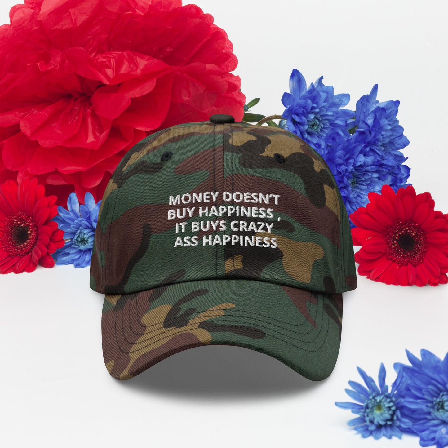 MONEY DOESN’T BUY HAPPINESS , IT BUYS CRAZY ASS HAPPINESS hat