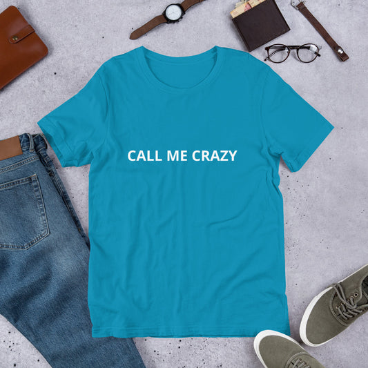 CALL ME CRAZY Unisex t-shirt
