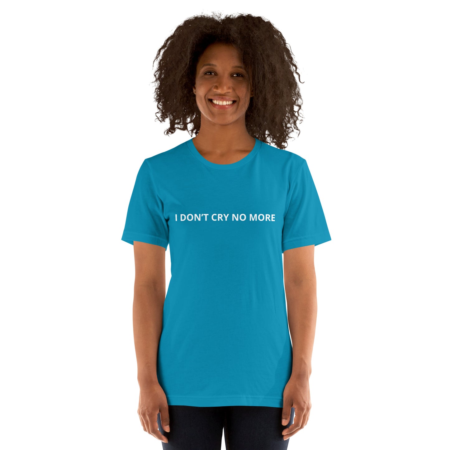 I DON’T CRY NO MORE Unisex t-shirt