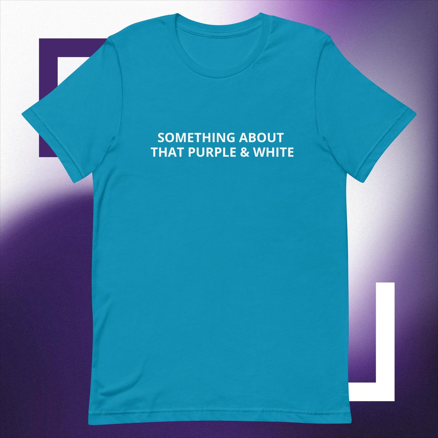 SOMETHING ABOUT THAT PURPLE & WHITE  Unisex t-shirt