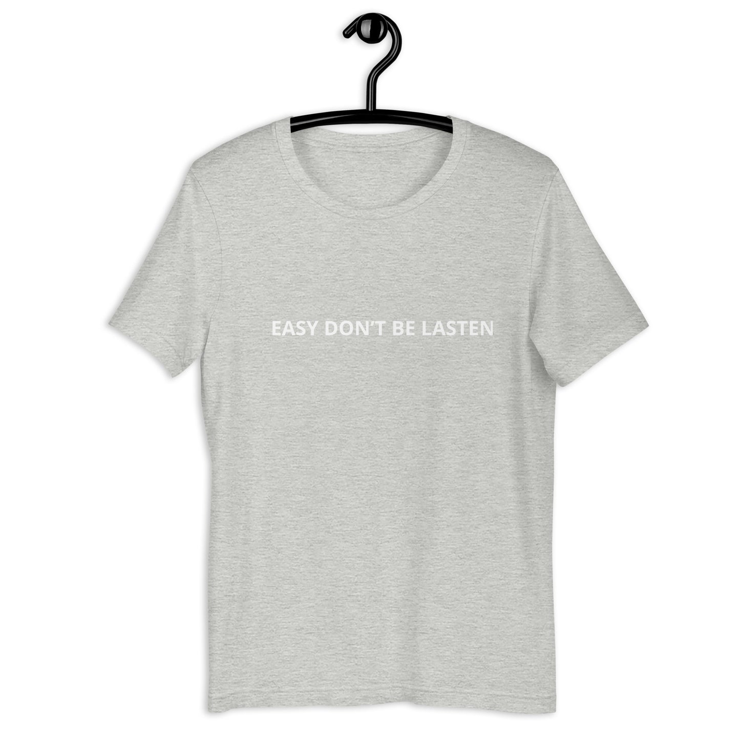 EASY DON’T BE LASTEN  Unisex t-shirt