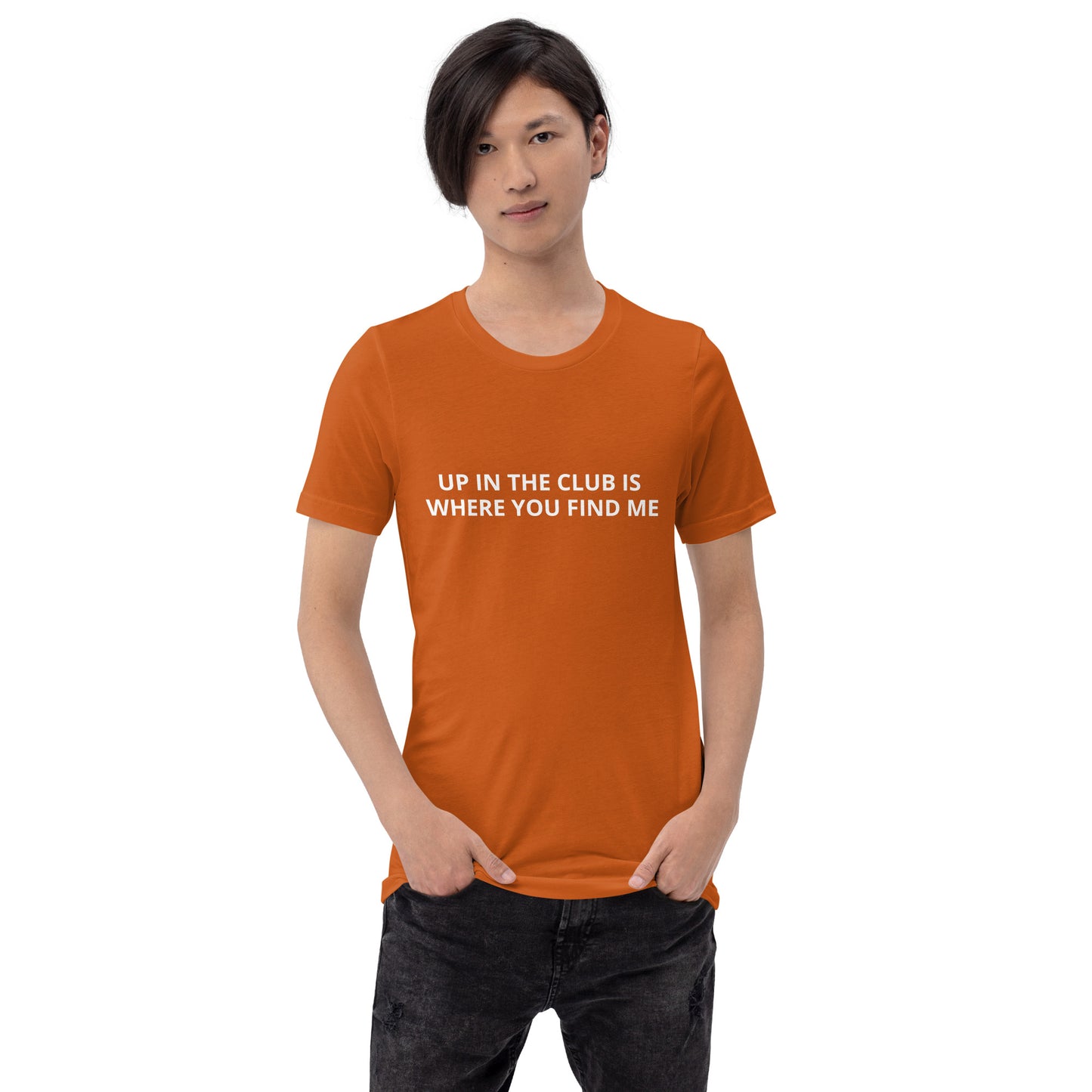 UP IN THE CLUB IS WHERE YOU FIND ME  Unisex t-shirt