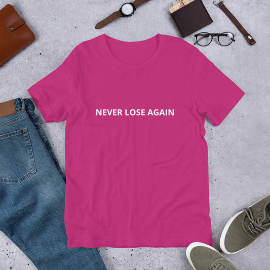 NEVER LOSE AGAIN  Unisex t-shirt