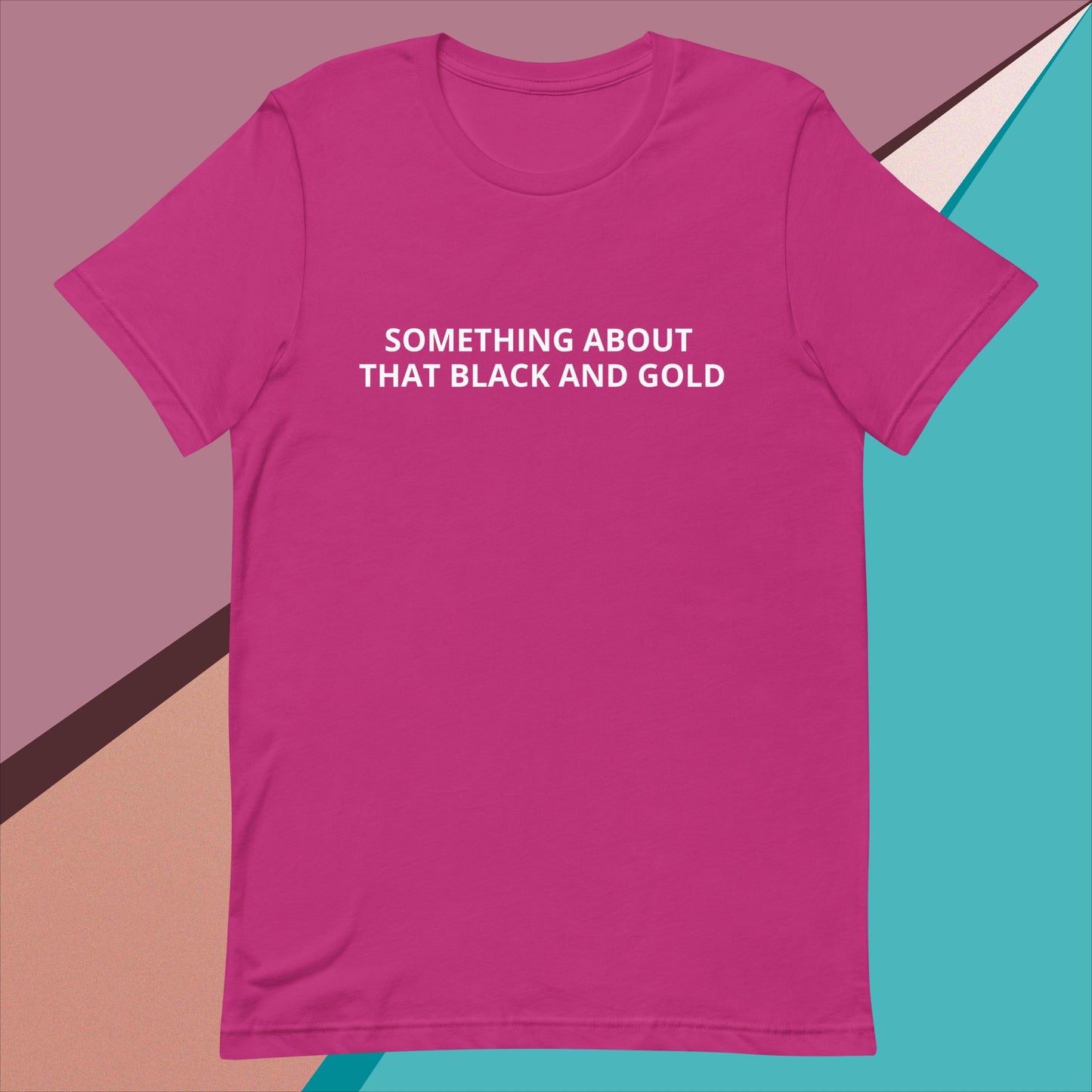 SOMETHING ABOUT THAT BLACK & GOLD Unisex t-shirt