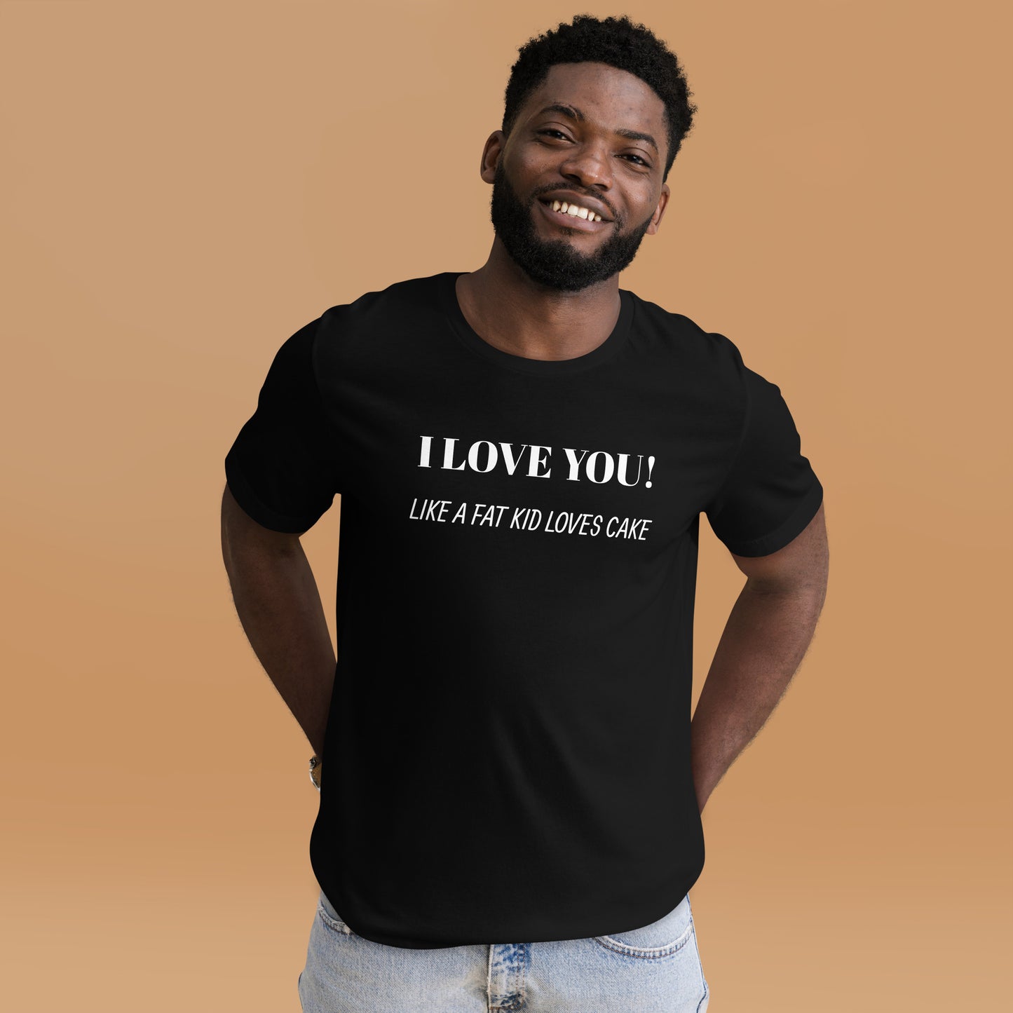 I Love You! LIKE A FAT KID LOVES CAKE Unisex t-shirt