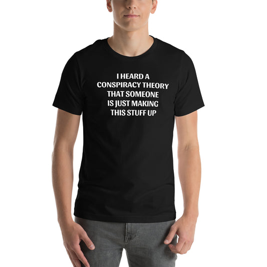 I HEARD A CONSPIRACY THEORY - Unisex t-shirt