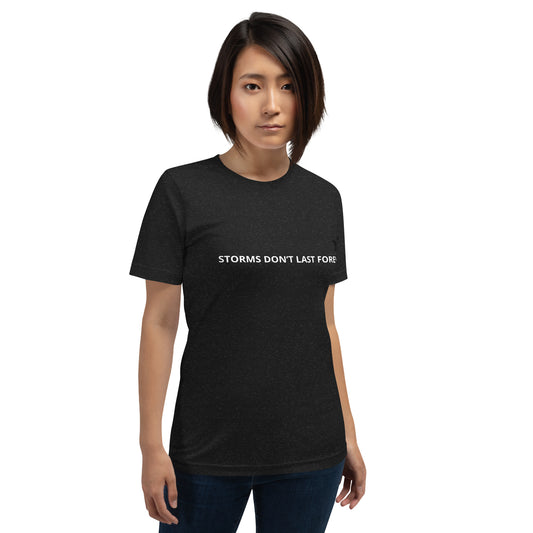 STORMS DON'T LAST FOREVER  Unisex t-shirt