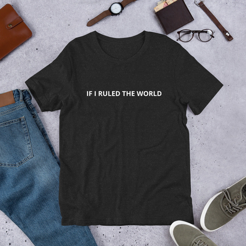 IF I RULED THE WORLD  Unisex t-shirt