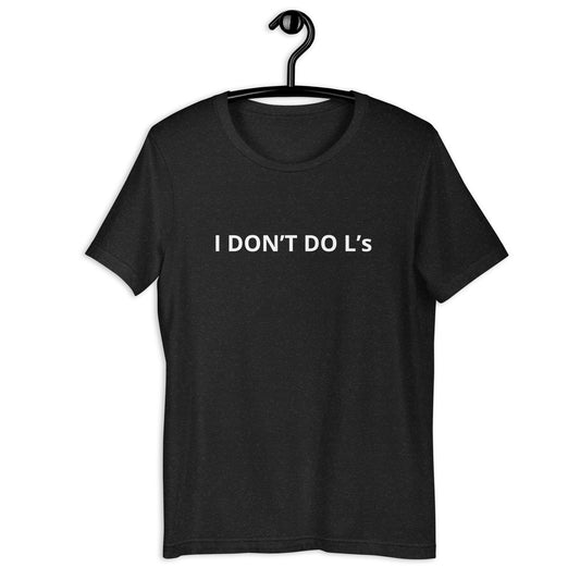 I DON'T DO L's Unisex t-shirt