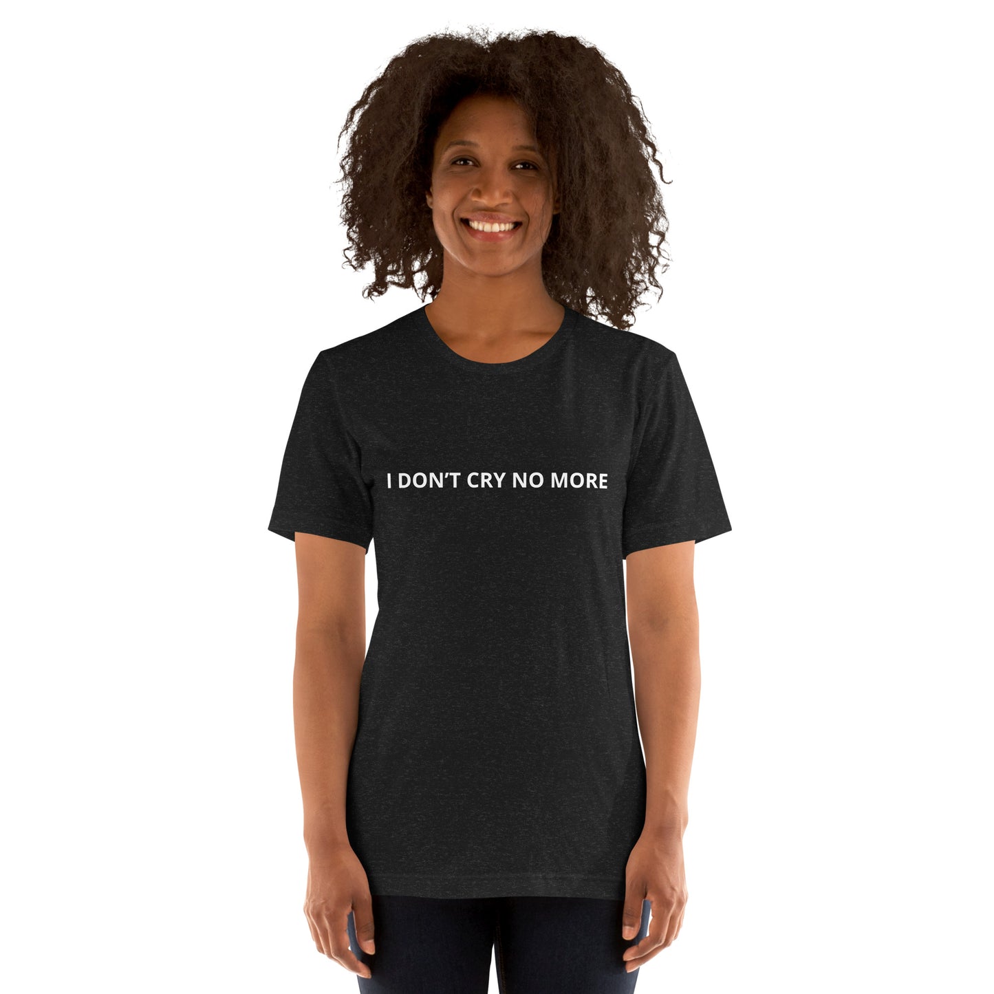 I DON’T CRY NO MORE Unisex t-shirt