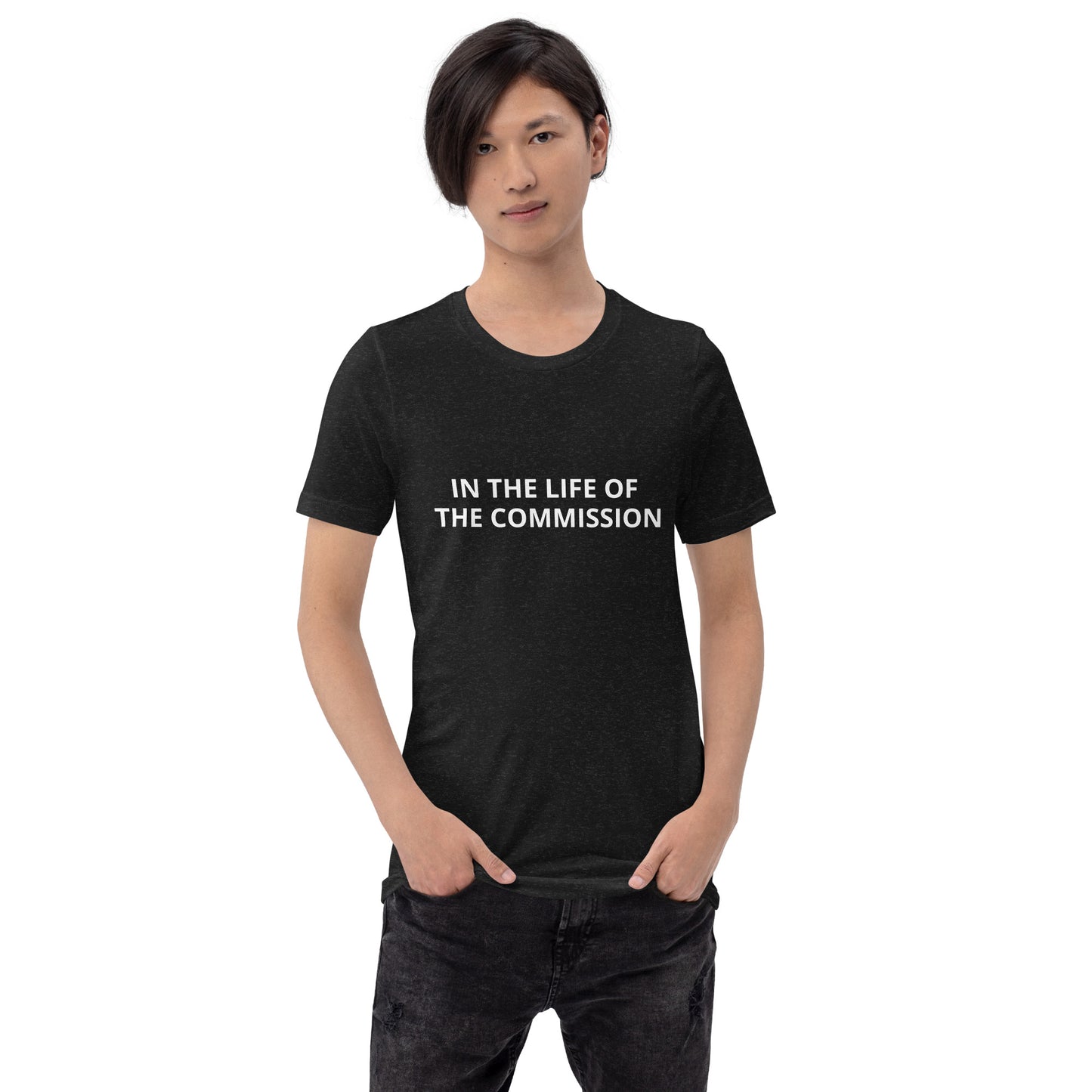 IN THE LIFE OF THE COMMISSION Unisex t-shirt