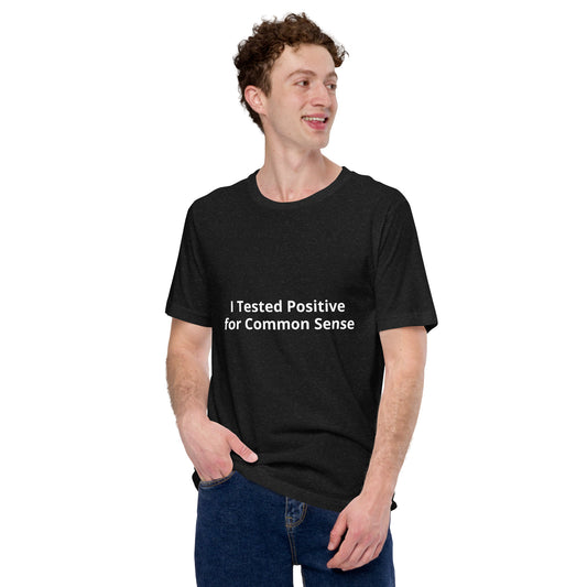 I Tested Positive for Common Sense  Unisex t-shirt