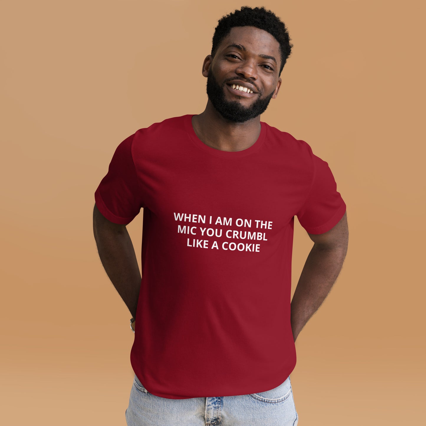 WHEN I AM ON THE MIC YOU CRUMBL LIKE A COOKIE  Unisex t-shirt