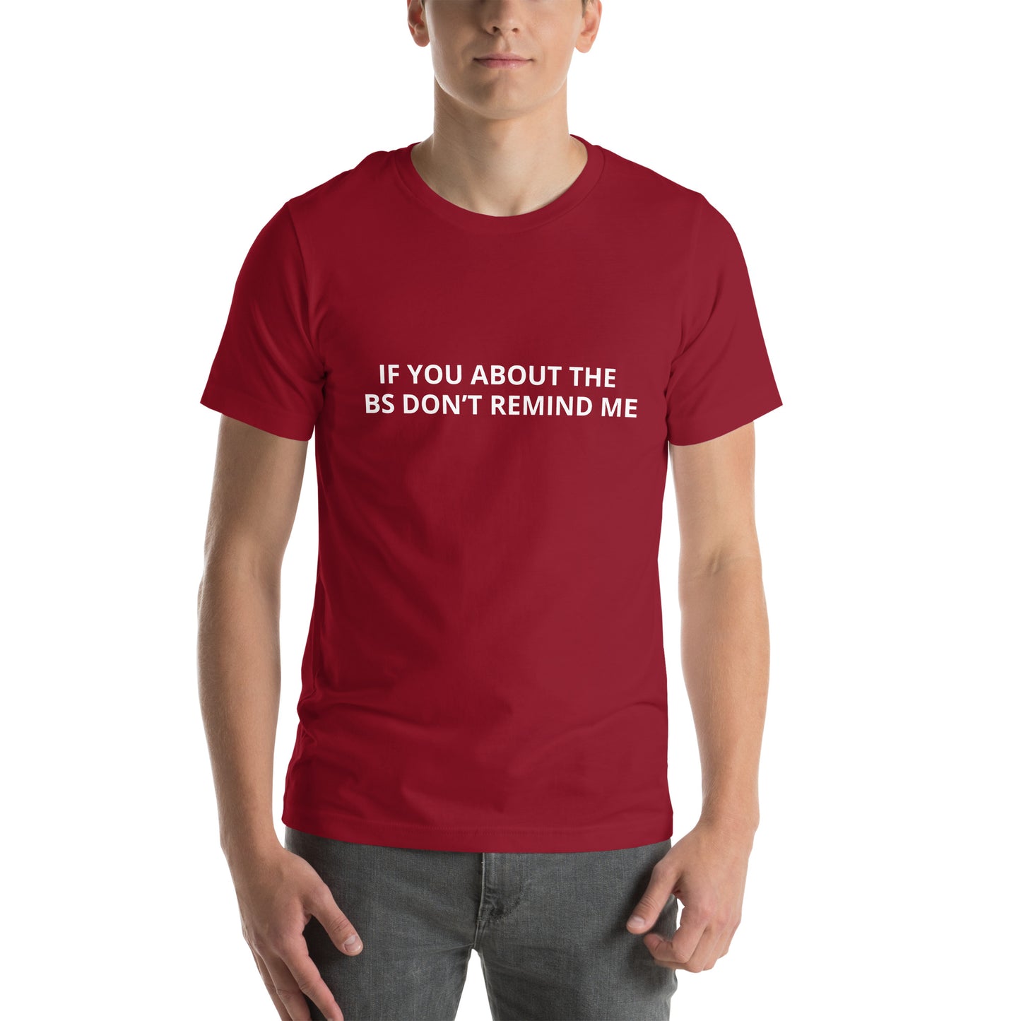IF YOU ABOUT THE BS DON’T REMIND ME  Unisex t-shirt