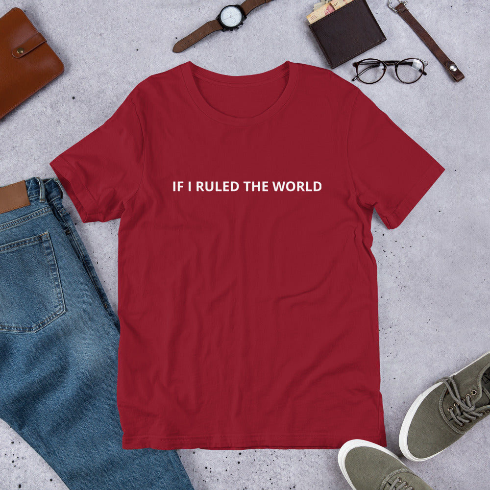 IF I RULED THE WORLD  Unisex t-shirt