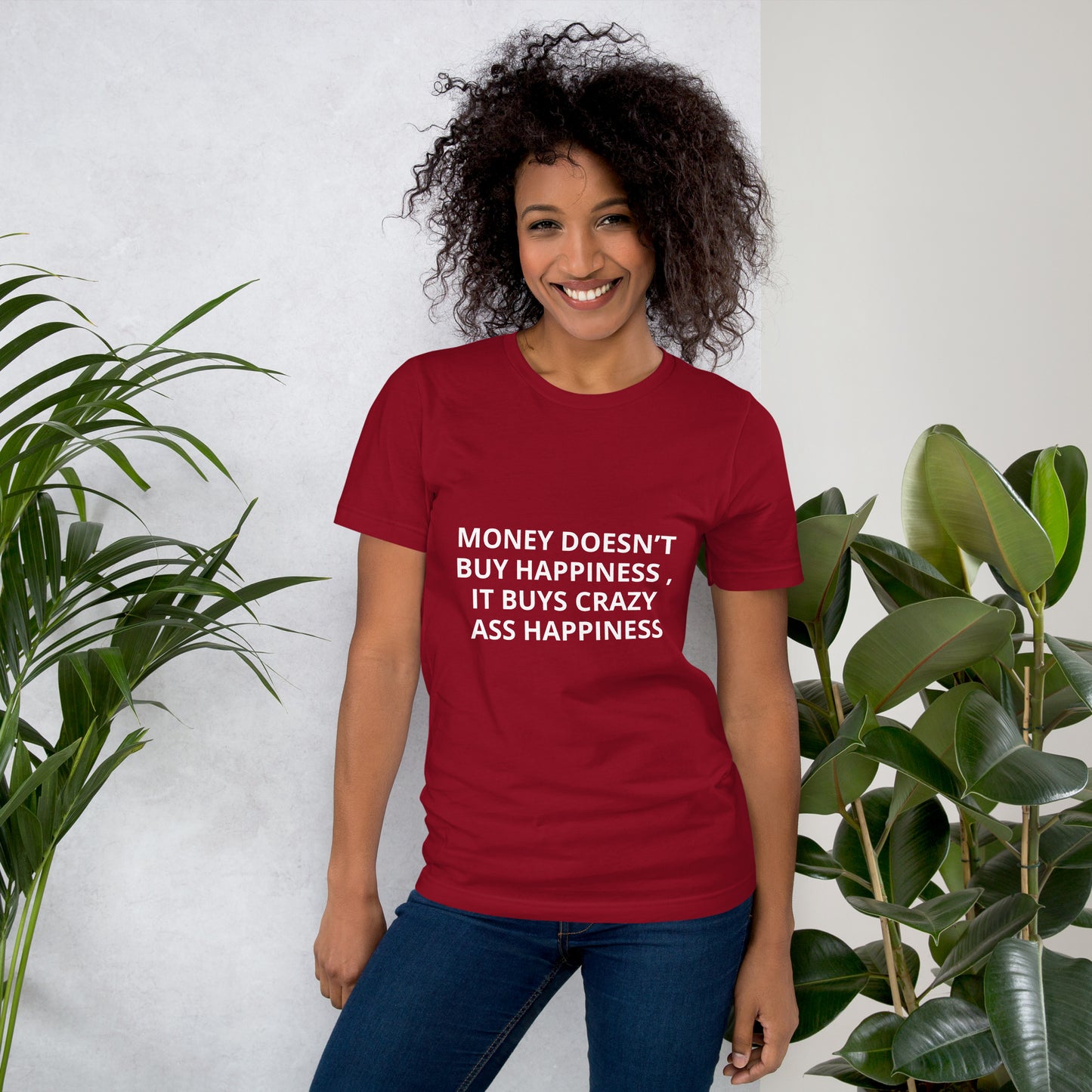 MONEY DOESN’T BUY HAPPINESS , IT BUYS CRAZY ASS HAPPINESS  Unisex t-shirt