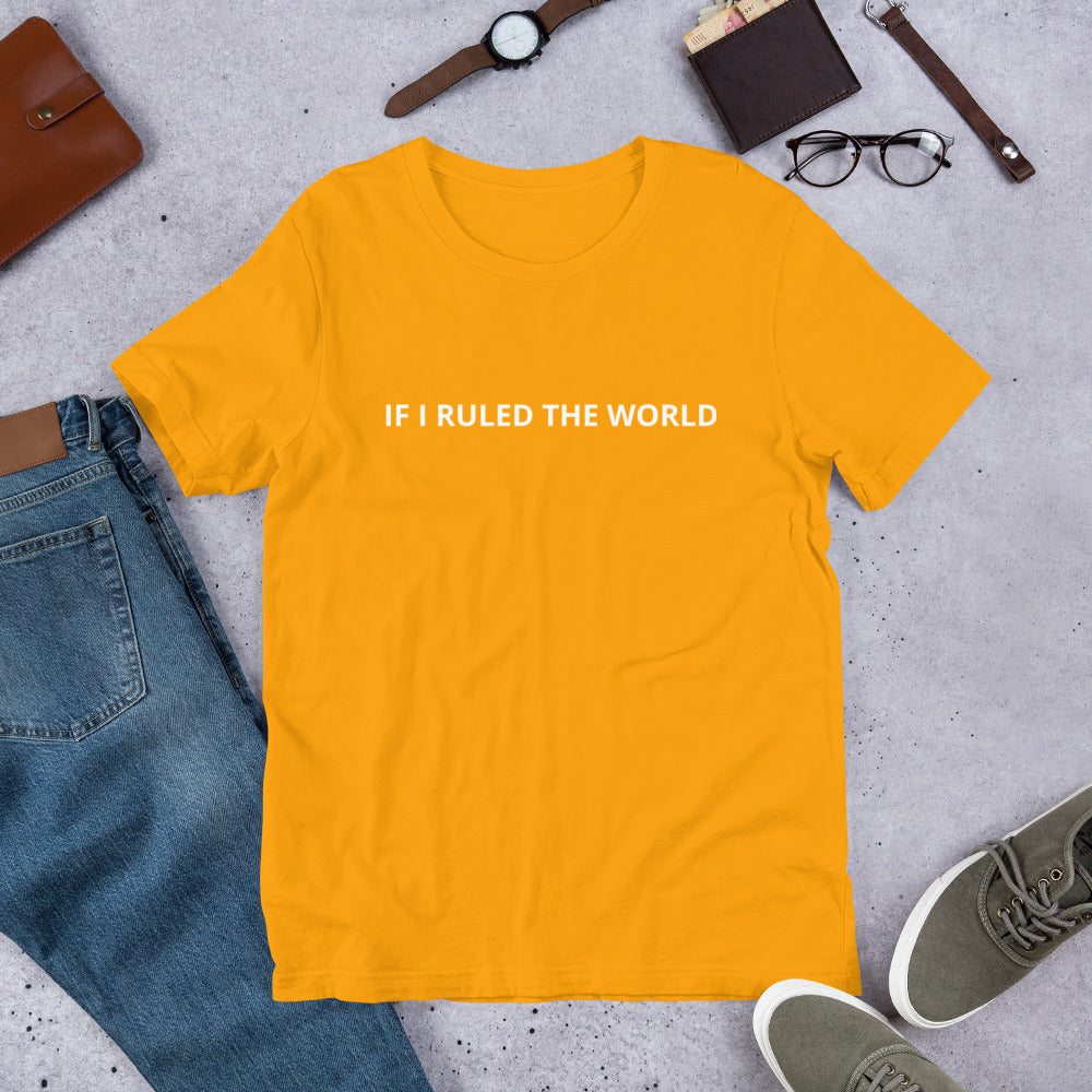 IF I RULED THE WORLD  Unisex t-shirt