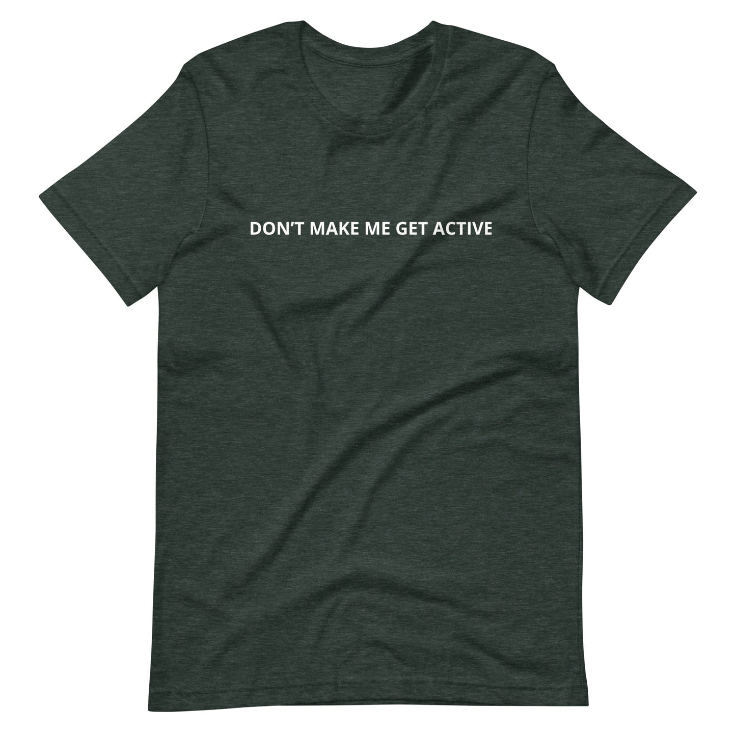 DON'T MAKE ME GET ACTIVE Unisex t-shirt
