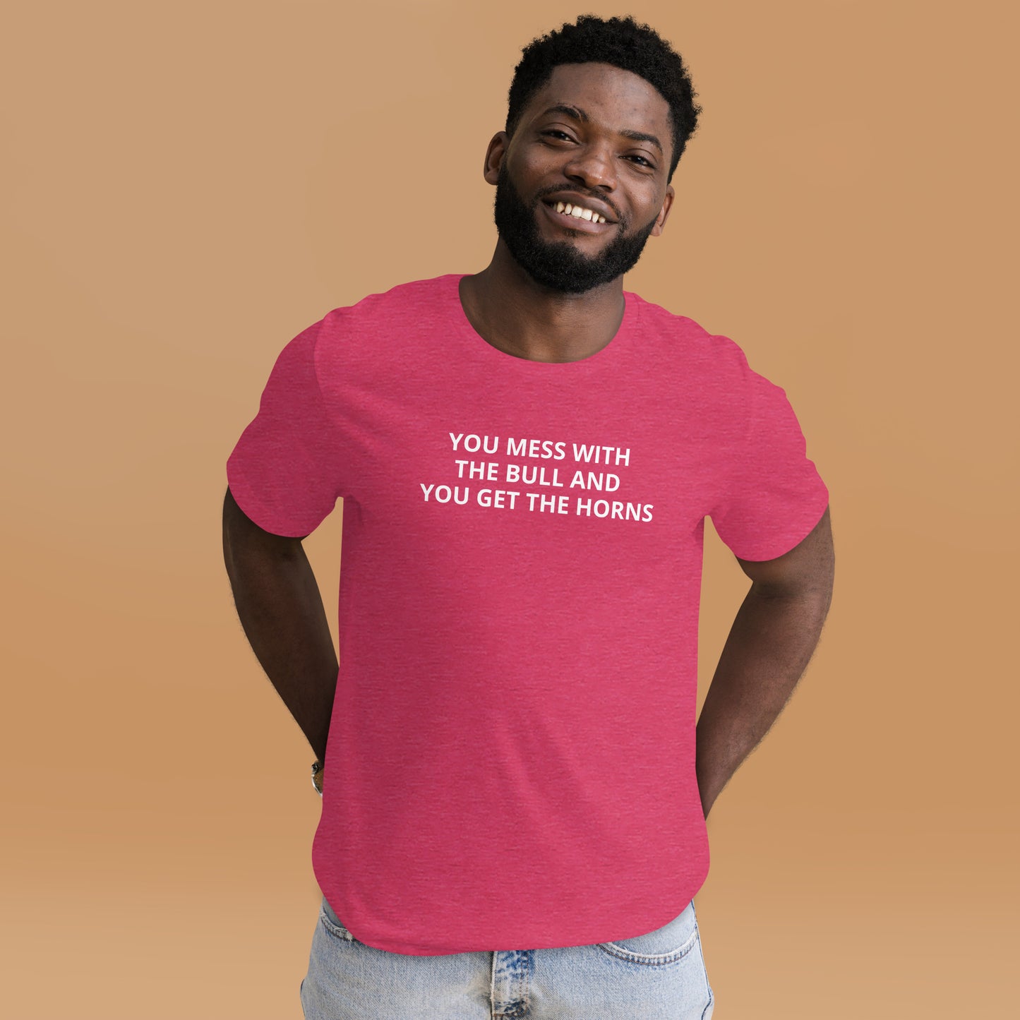 YOU MESS WITH THE BULL AND YOU GET THE HORNS Unisex t-shirt