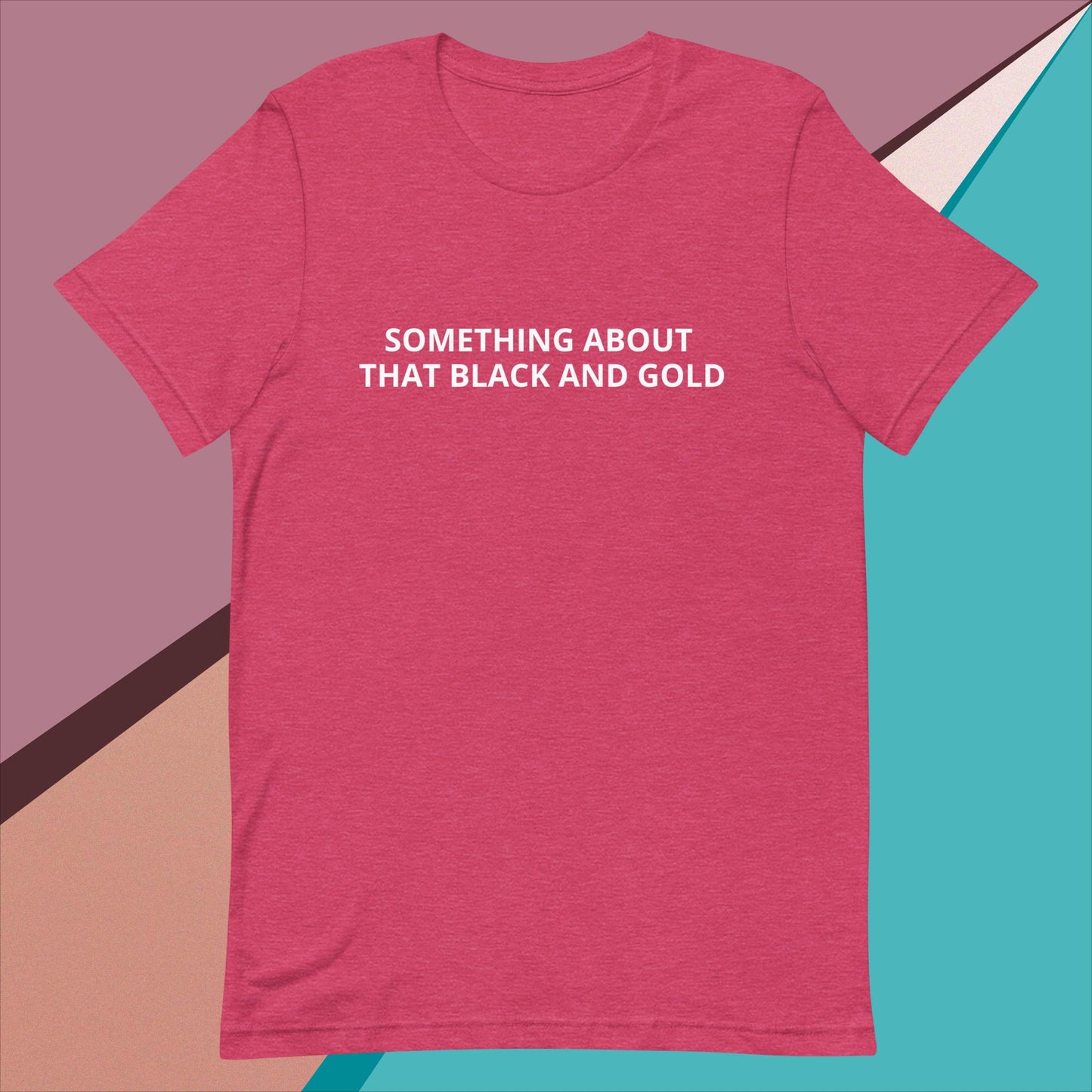 SOMETHING ABOUT THAT BLACK & GOLD Unisex t-shirt