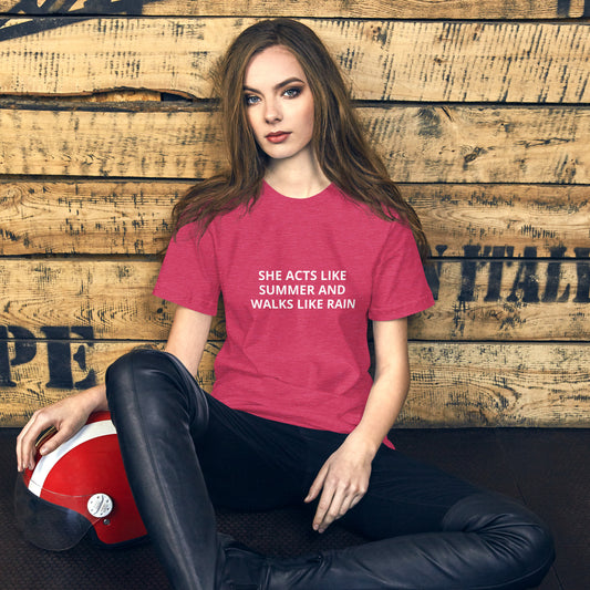 SHE ACTS LIKE SUMMER AND WALKS      LIKE RAIN Unisex t-shirt