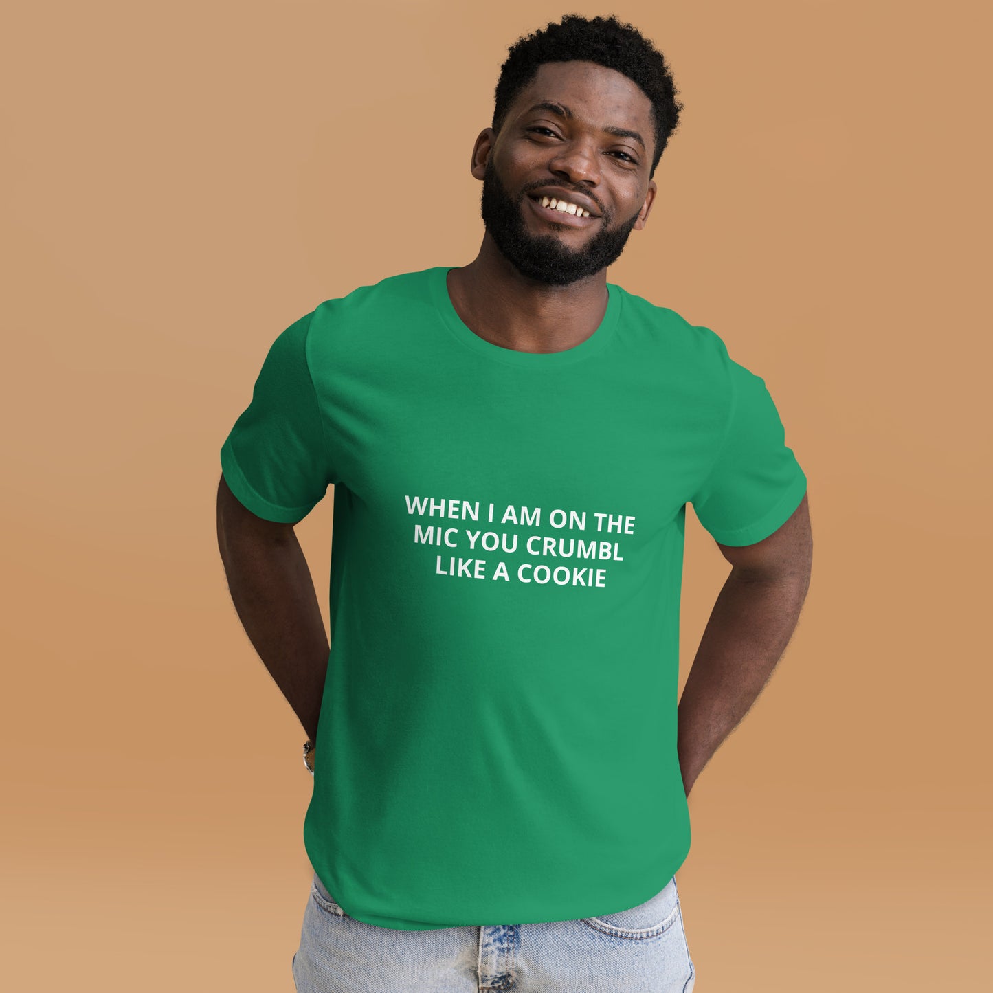 WHEN I AM ON THE MIC YOU CRUMBL LIKE A COOKIE  Unisex t-shirt