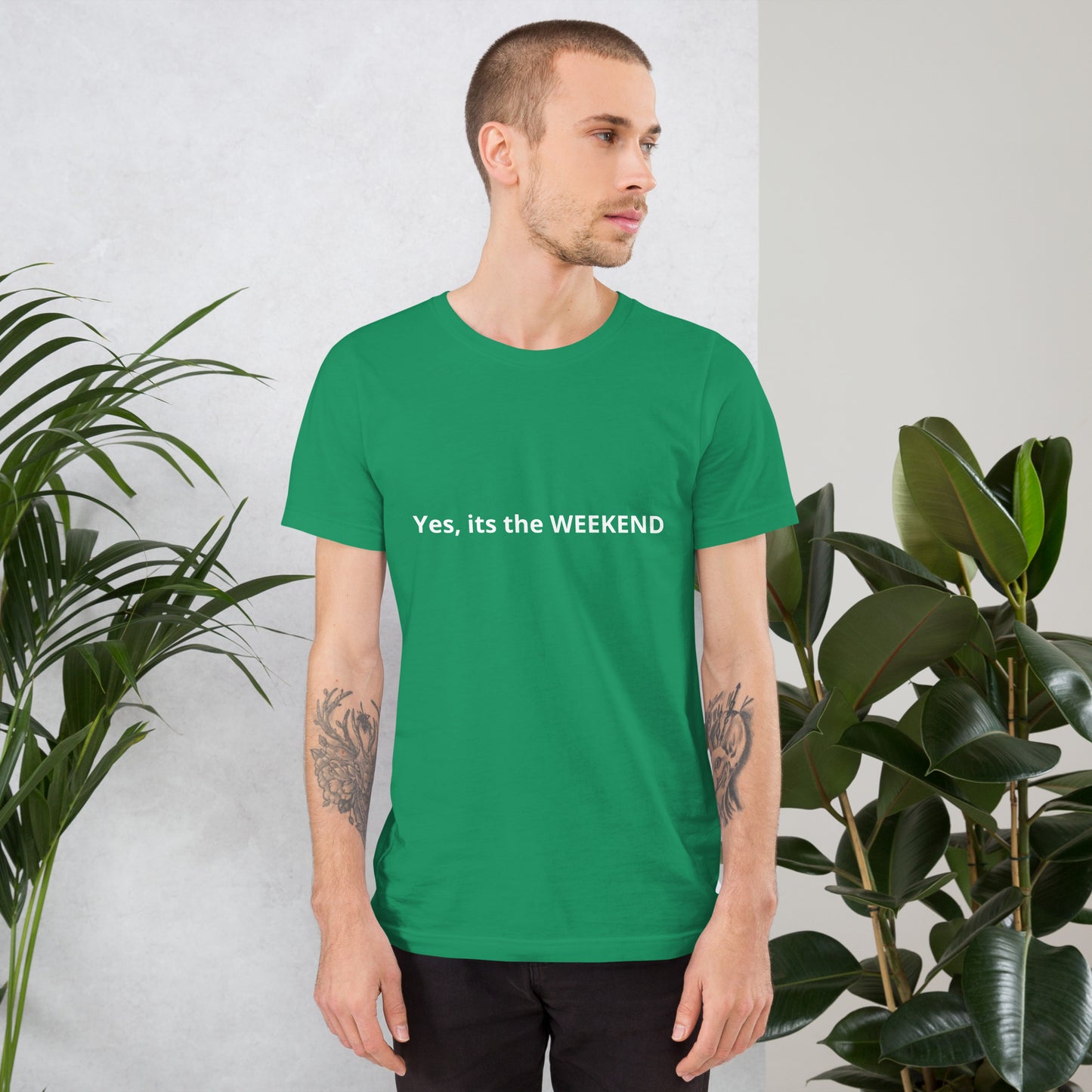 Yes, its the WEEKEND  Unisex t-shirt