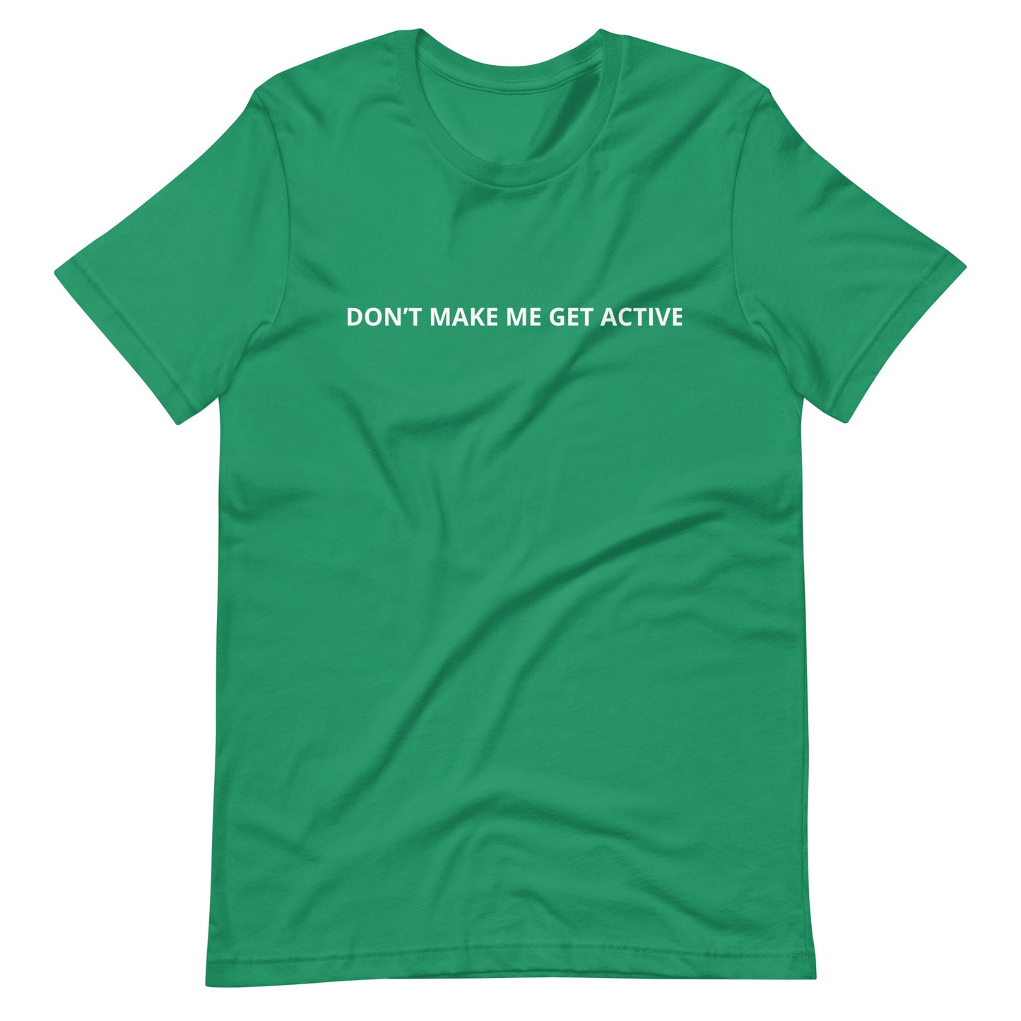 DON'T MAKE ME GET ACTIVE Unisex t-shirt
