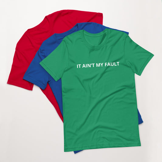 IT AIN’T MY FAULT  Unisex t-shirt