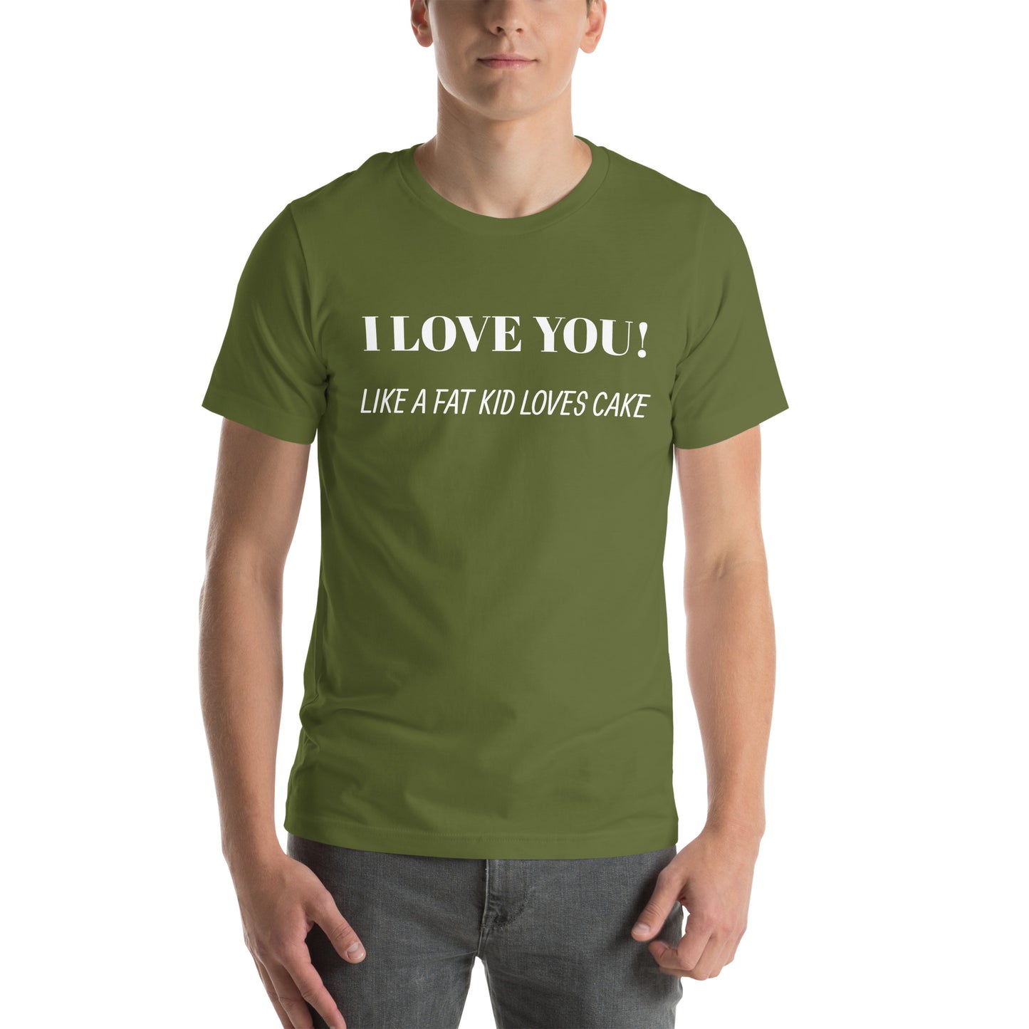 I Love You! LIKE A FAT KID LOVES CAKE Unisex t-shirt