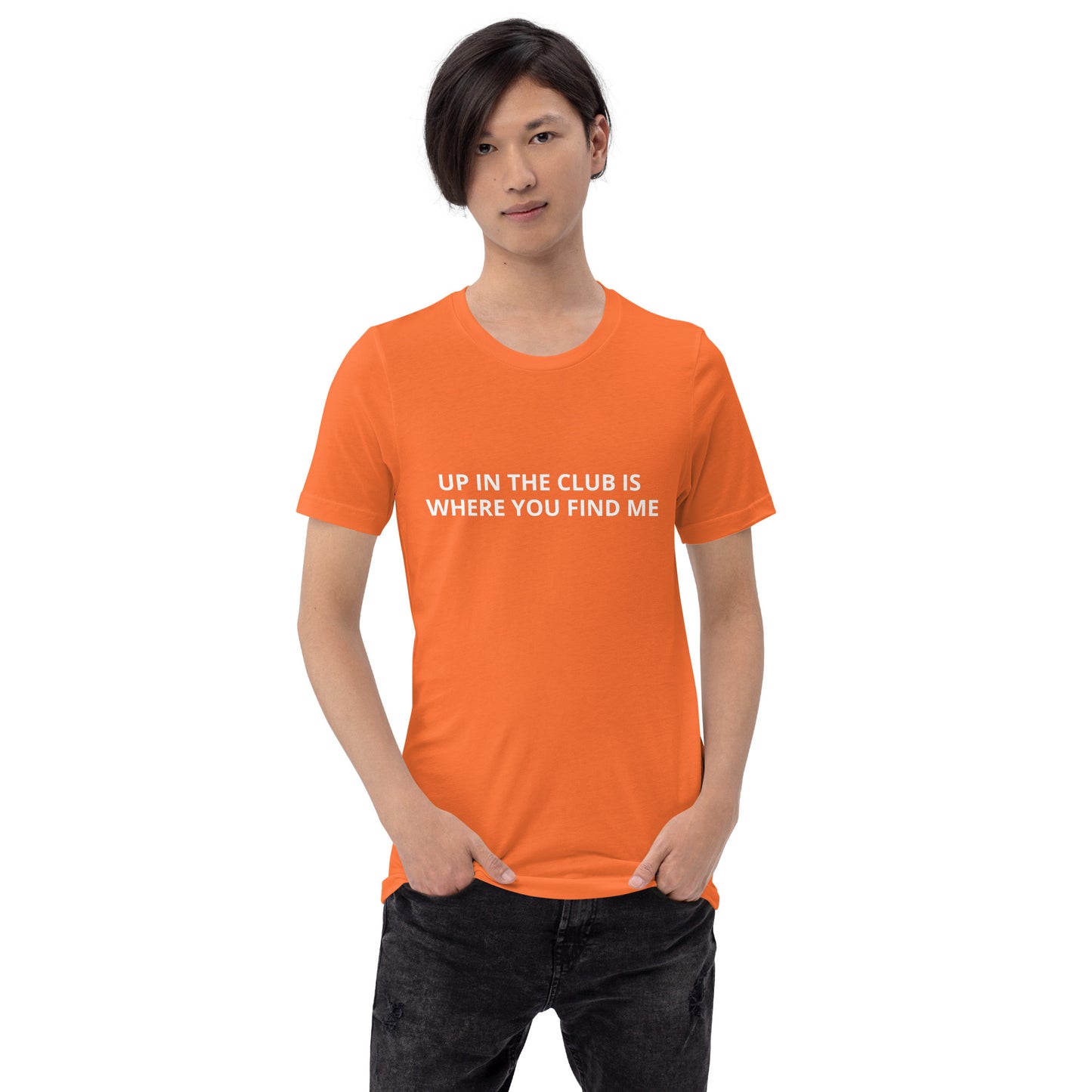 UP IN THE CLUB IS WHERE YOU FIND ME  Unisex t-shirt