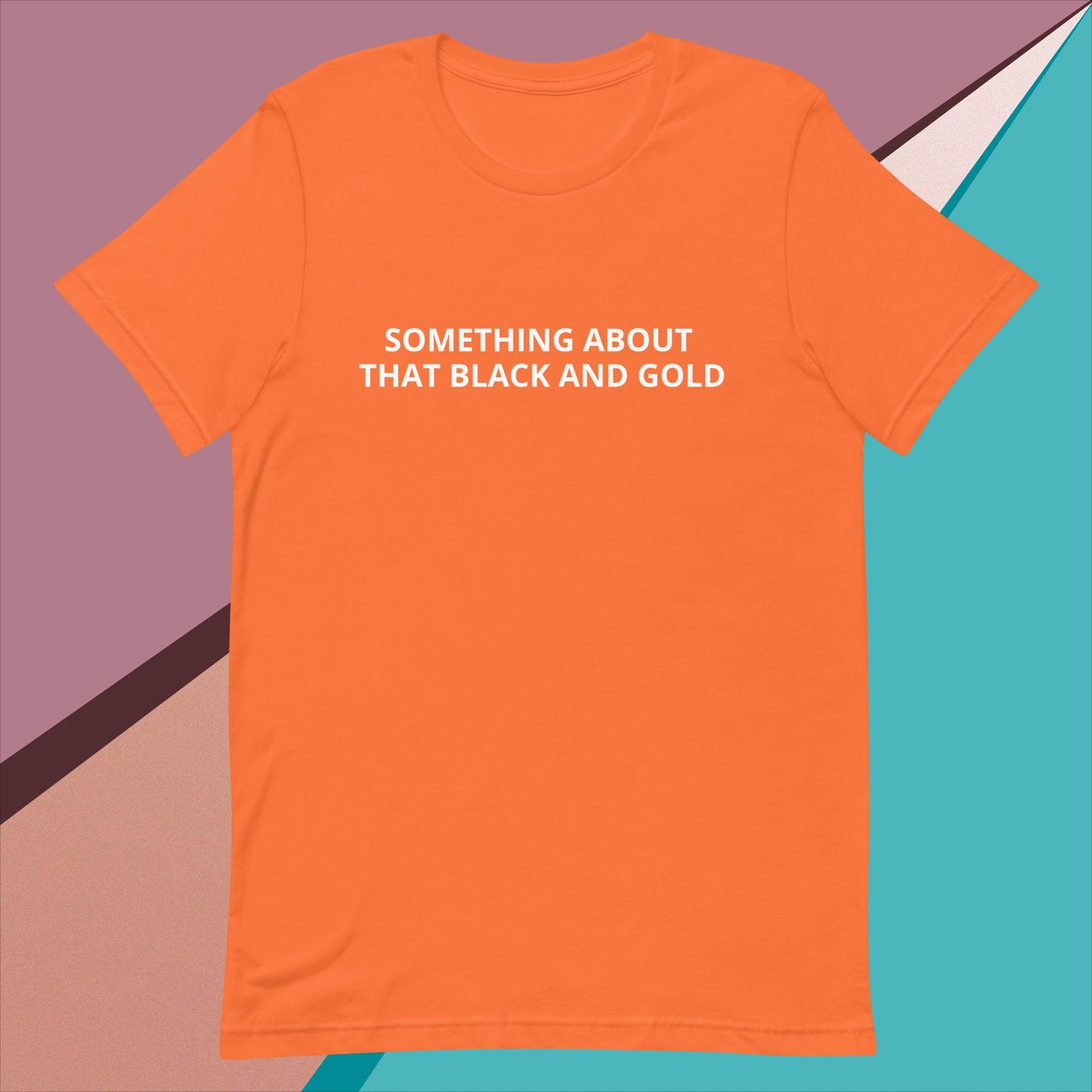 SOMETHING ABOUT THAT BLACK & GOLD Unisex t-shirt