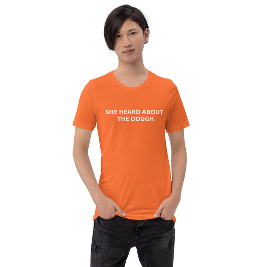 SHE HEARD ABOUT THE DOUGH Unisex t-shirt