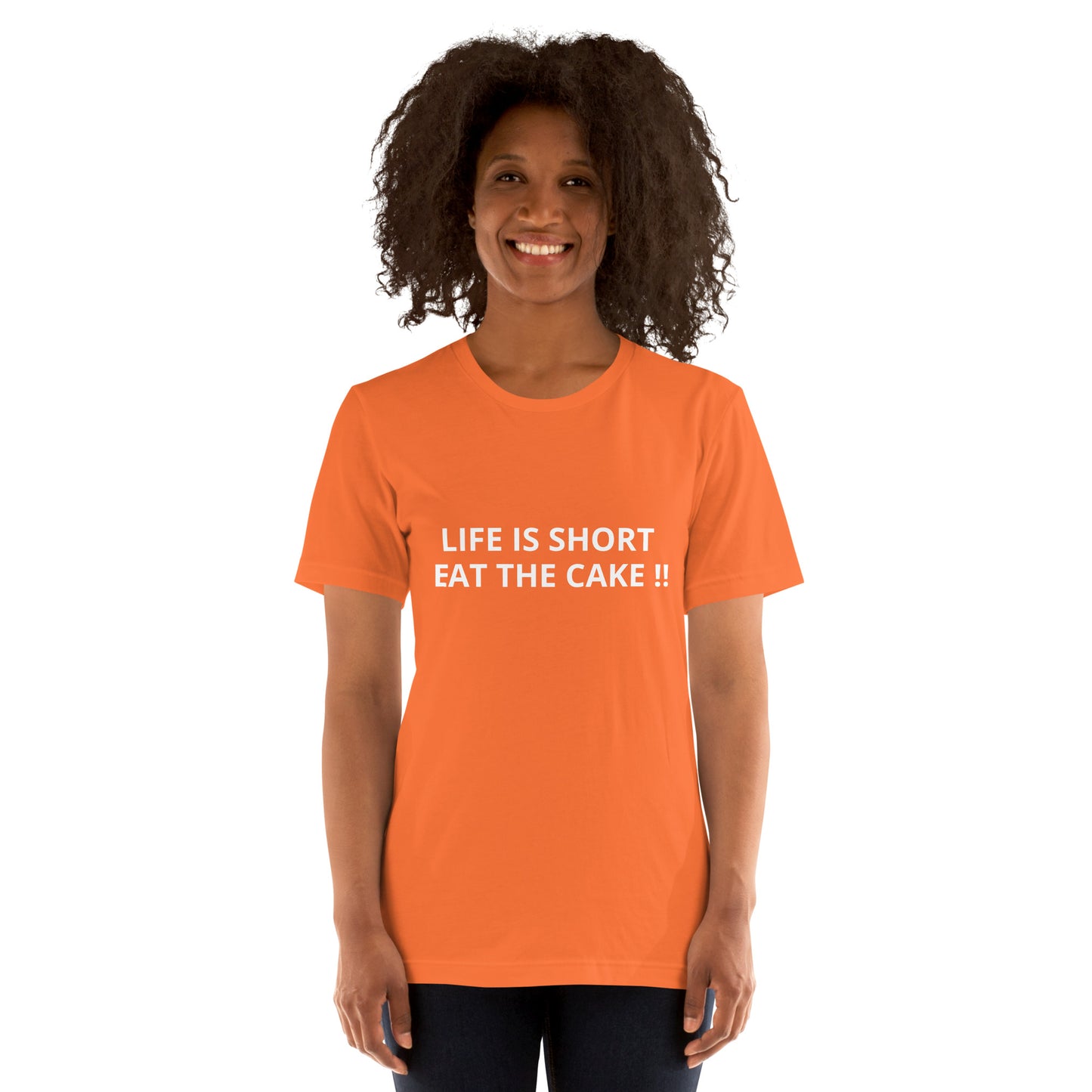 LIFE IS SHORT EAT THE CAKE !! Unisex t-shirt