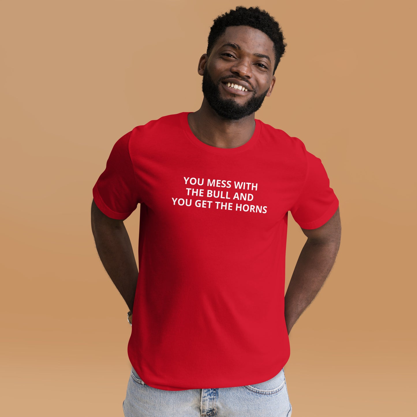 YOU MESS WITH THE BULL AND YOU GET THE HORNS Unisex t-shirt