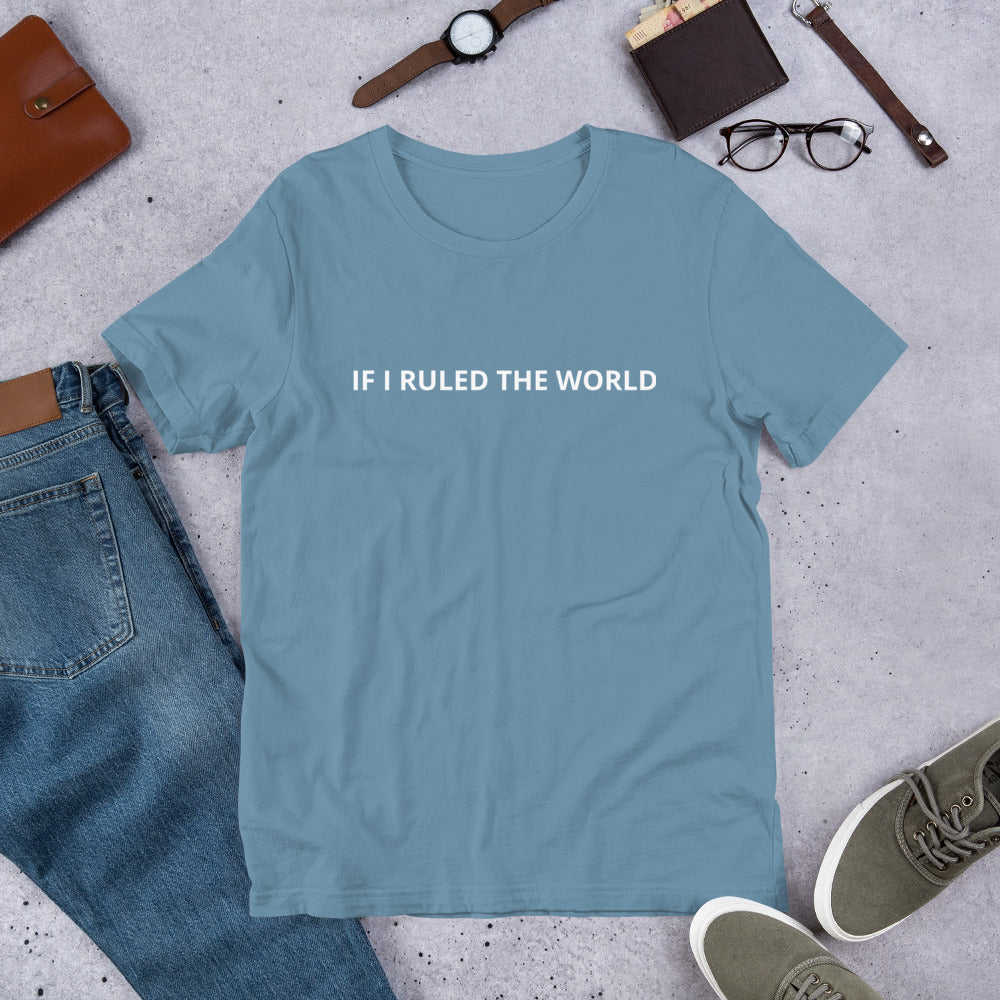 IF I RULED THE WORLD  Unisex t-shirt