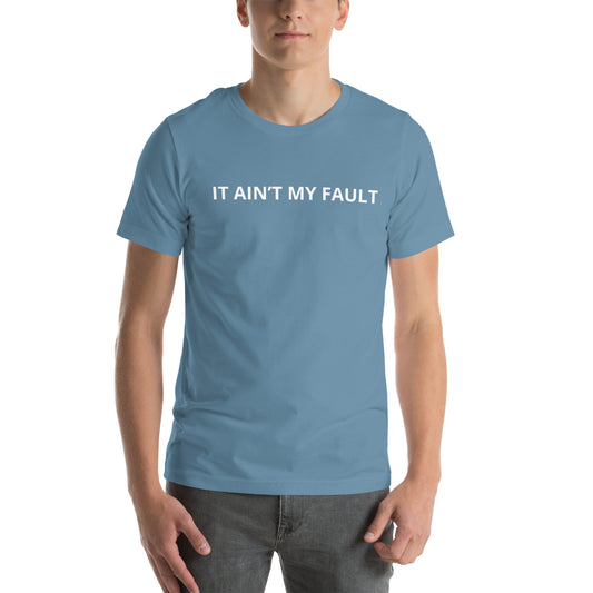 IT AIN’T MY FAULT  Unisex t-shirt