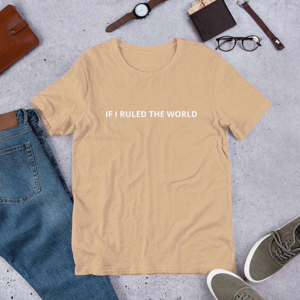 IF I RULED THE WORLD  Unisex t-shirt