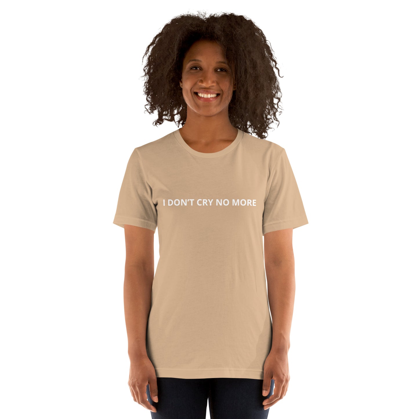 I DON’T CRY NO MORE Unisex t-shirt