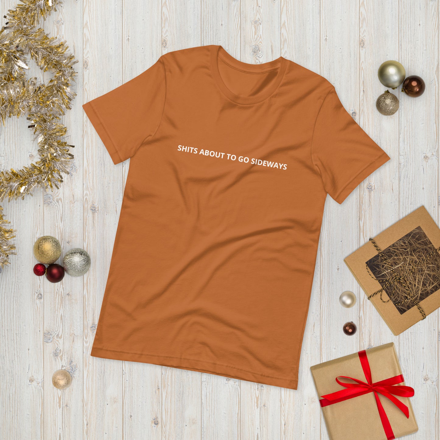 SHITS ABOUT TO GO SIDEWAYS  Unisex t-shirt