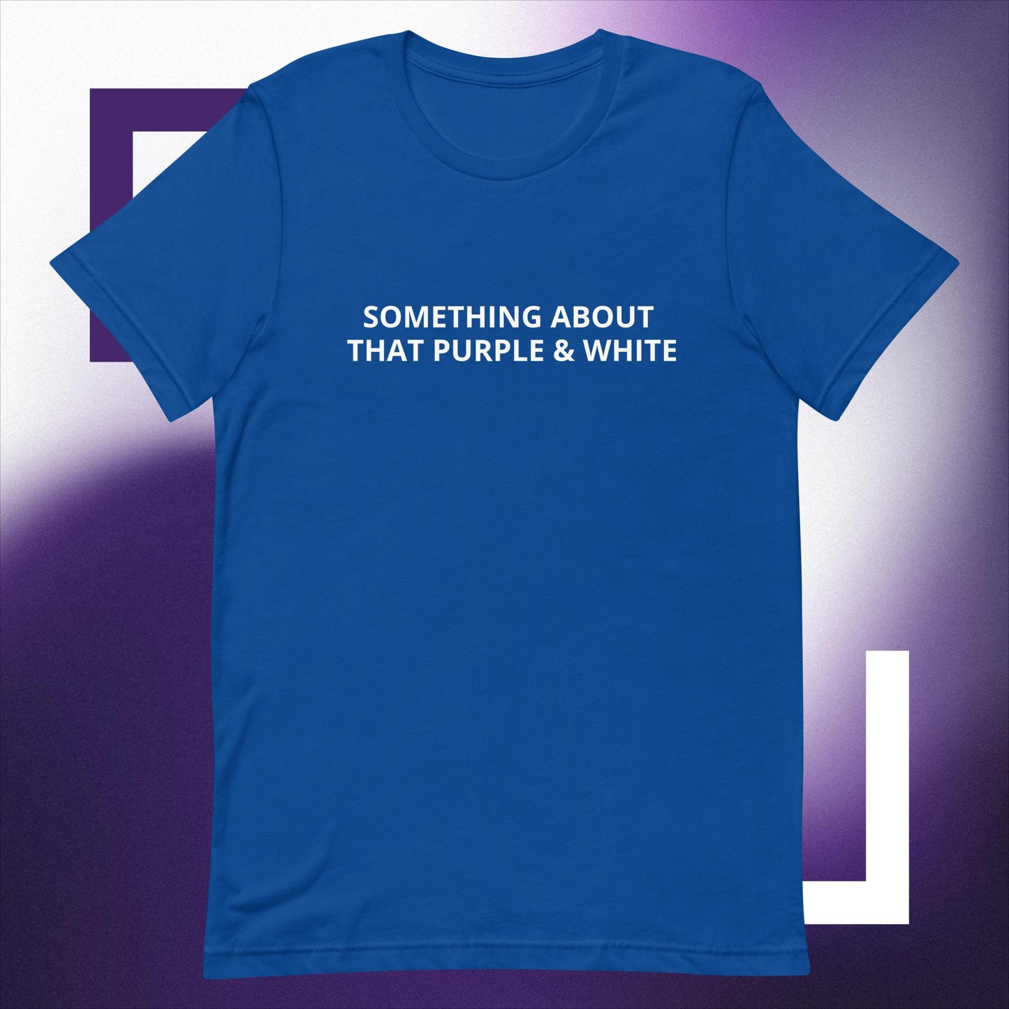 SOMETHING ABOUT THAT PURPLE & WHITE  Unisex t-shirt